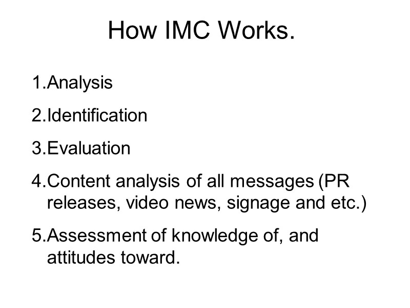 How IMC Works. Analysis Identification Evaluation Content analysis of all messages (PR releases, video